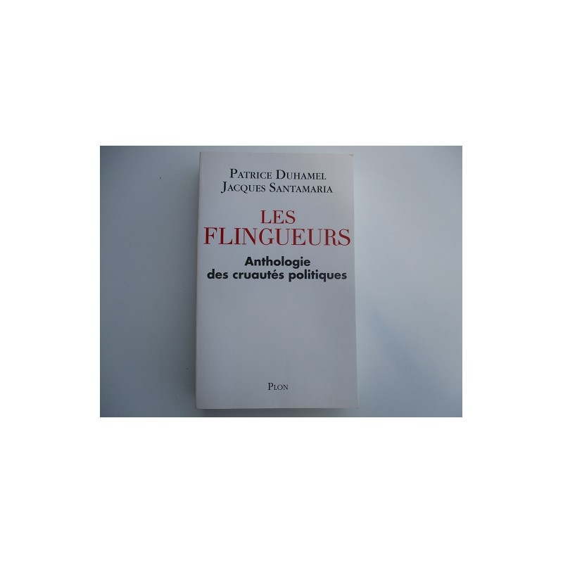 Les flingueurs Anthologie des cruautés politiques - Patrice Duhamel Jacques Santamaria