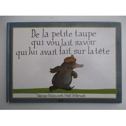 De la petite taupe qui voulait savoir qui lui avait fait sur la tete  - Werner Holzwarth