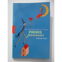 Poèmes pressés Je t'aime , je t'aime, je t'aime - Bernard Friot